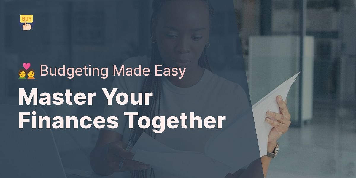 Essential Budgeting Tools and Resources for Couples to Manage their