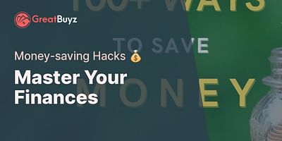 Master Your Finances - Money-saving Hacks 💰