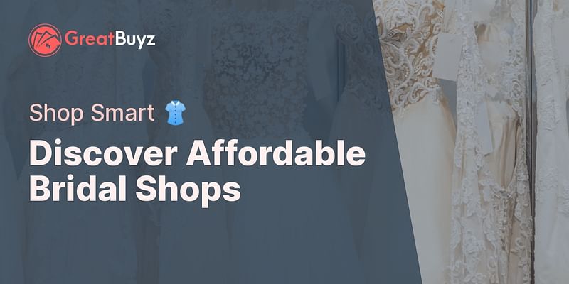 Discover Affordable Bridal Shops - Shop Smart 👚