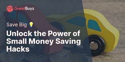 Unlock the Power of Small Money Saving Hacks - Save Big 💡