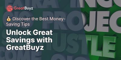 Unlock Great Savings with GreatBuyz - 💰 Discover the Best Money-Saving Tips