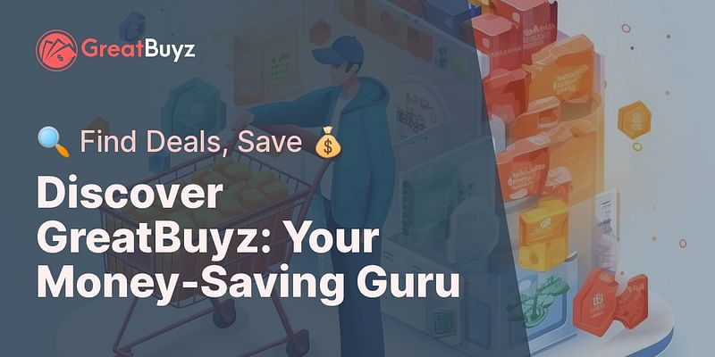 Discover GreatBuyz: Your Money-Saving Guru - 🔍 Find Deals, Save 💰